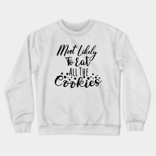 Most likely to eat all the Cookies Christmas Crewneck Sweatshirt